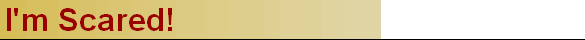 I'm Scared!